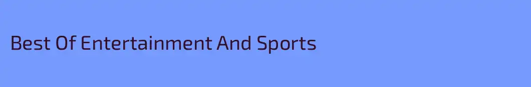 Best Of Entertainment And Sports